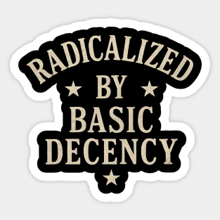 Radicalized by Basic Decency – Progressive Funny Democracy Saying Retro Vintage Sticker